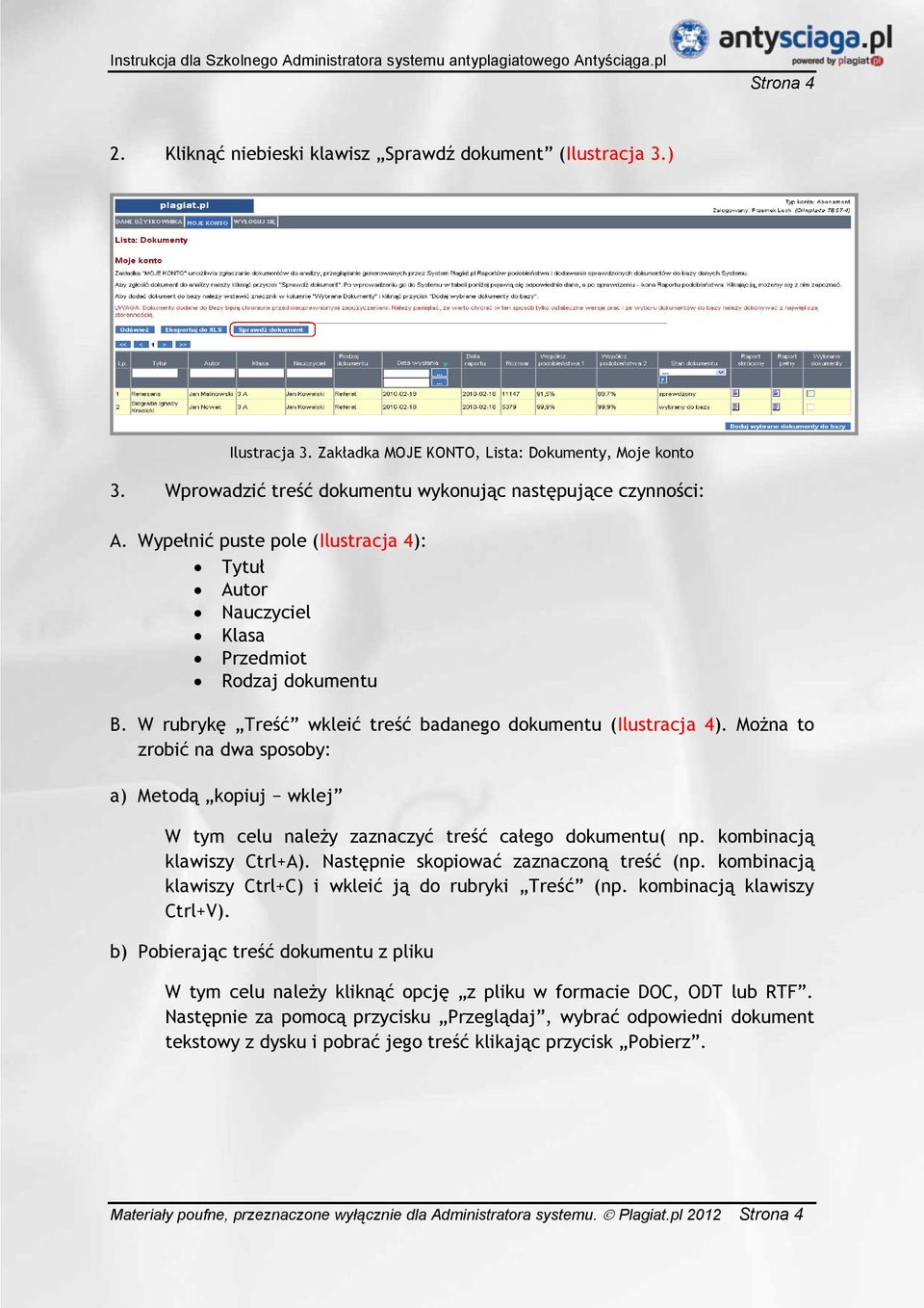 Można to zrobić na dwa sposoby: a) Metodą kopiuj wklej W tym celu należy zaznaczyć treść całego dokumentu( np. kombinacją klawiszy Ctrl+A). Następnie skopiować zaznaczoną treść (np.