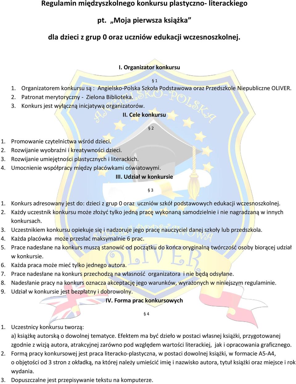 II. Cele konkursu 1. Promowanie czytelnictwa wśród dzieci. 2. Rozwijanie wyobraźni i kreatywności dzieci. 3. Rozwijanie umiejętności plastycznych i literackich. 4.