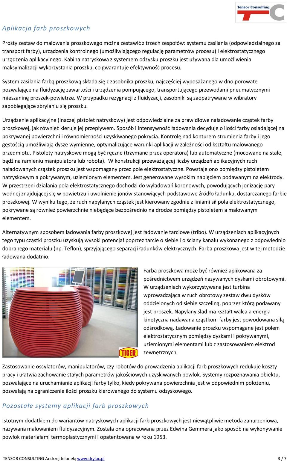 Kabina natryskowa z systemem odzysku proszku jest używana dla umożliwienia maksymalizacji wykorzystania proszku, co gwarantuje efektywność procesu.
