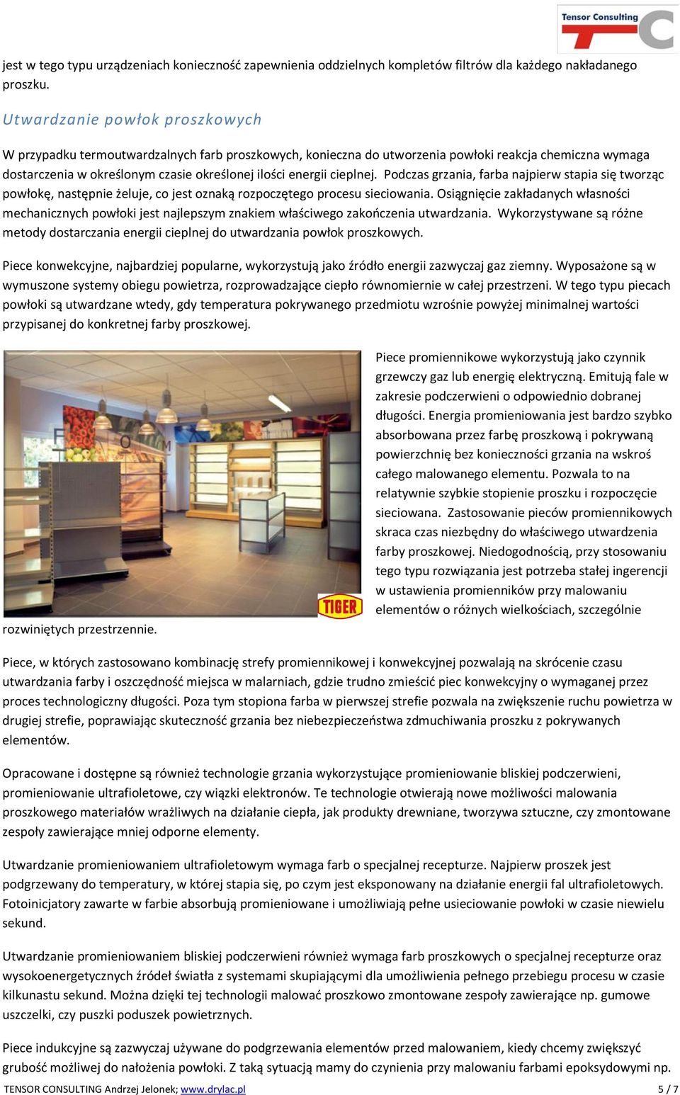 cieplnej. Podczas grzania, farba najpierw stapia się tworząc powłokę, następnie żeluje, co jest oznaką rozpoczętego procesu sieciowania.