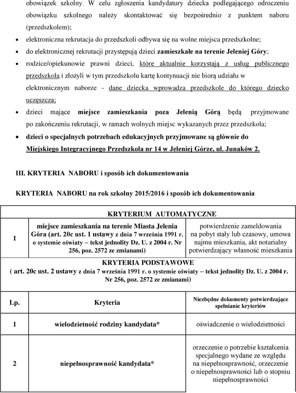 się na wolne miejsca przedszkolne; do elektronicznej rekrutacji przystępują dzieci zamieszkałe na terenie Jeleniej Góry; rodzice/opiekunowie prawni dzieci, które aktualnie korzystają z usług