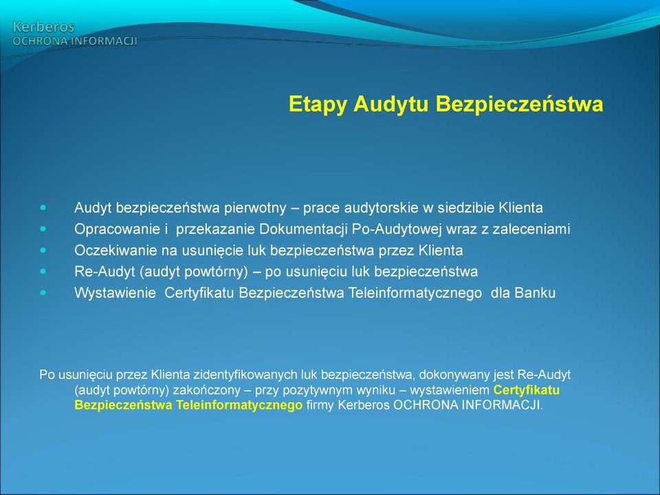 bezpieczeństwa Wystawienie Certyfikatu Bezpieczeństwa Teleinformatycznego dla Banku Po usunięciu przez Klienta zidentyfikowanych luk