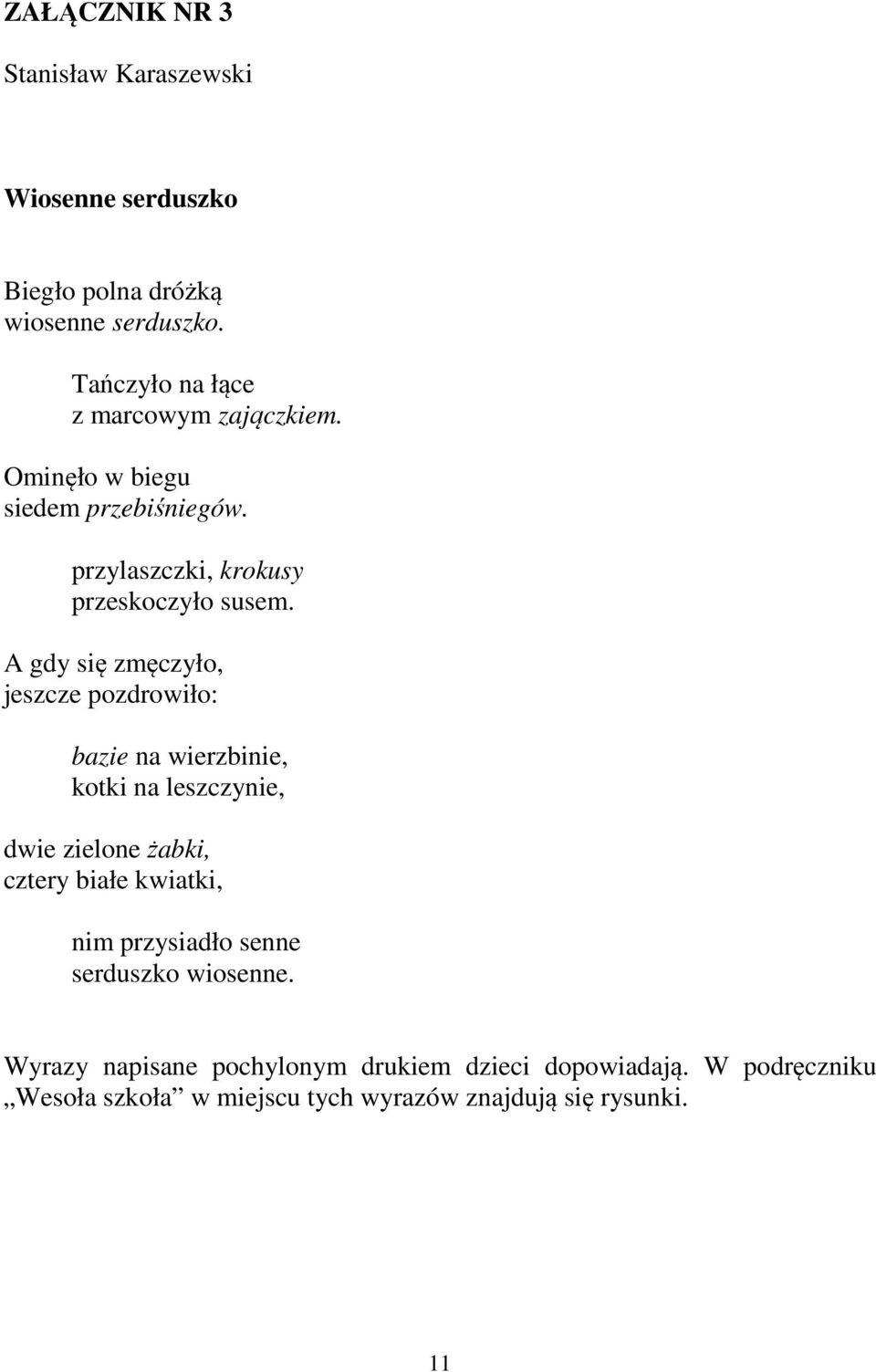 A gdy się zmęczyło, jeszcze pozdrowiło: bazie na wierzbinie, kotki na leszczynie, dwie zielone żabki, cztery białe kwiatki, nim