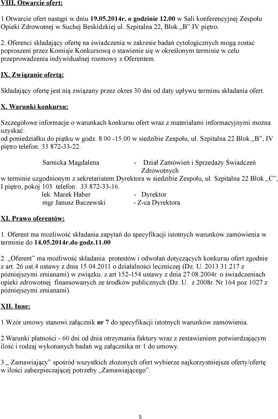 Oferenci składający ofertę na świadczenia w zakresie badań cytologicznych mogą zostać poproszeni przez Komisje Konkursową o stawienie się w określonym terminie w celu przeprowadzenia indywidualnej