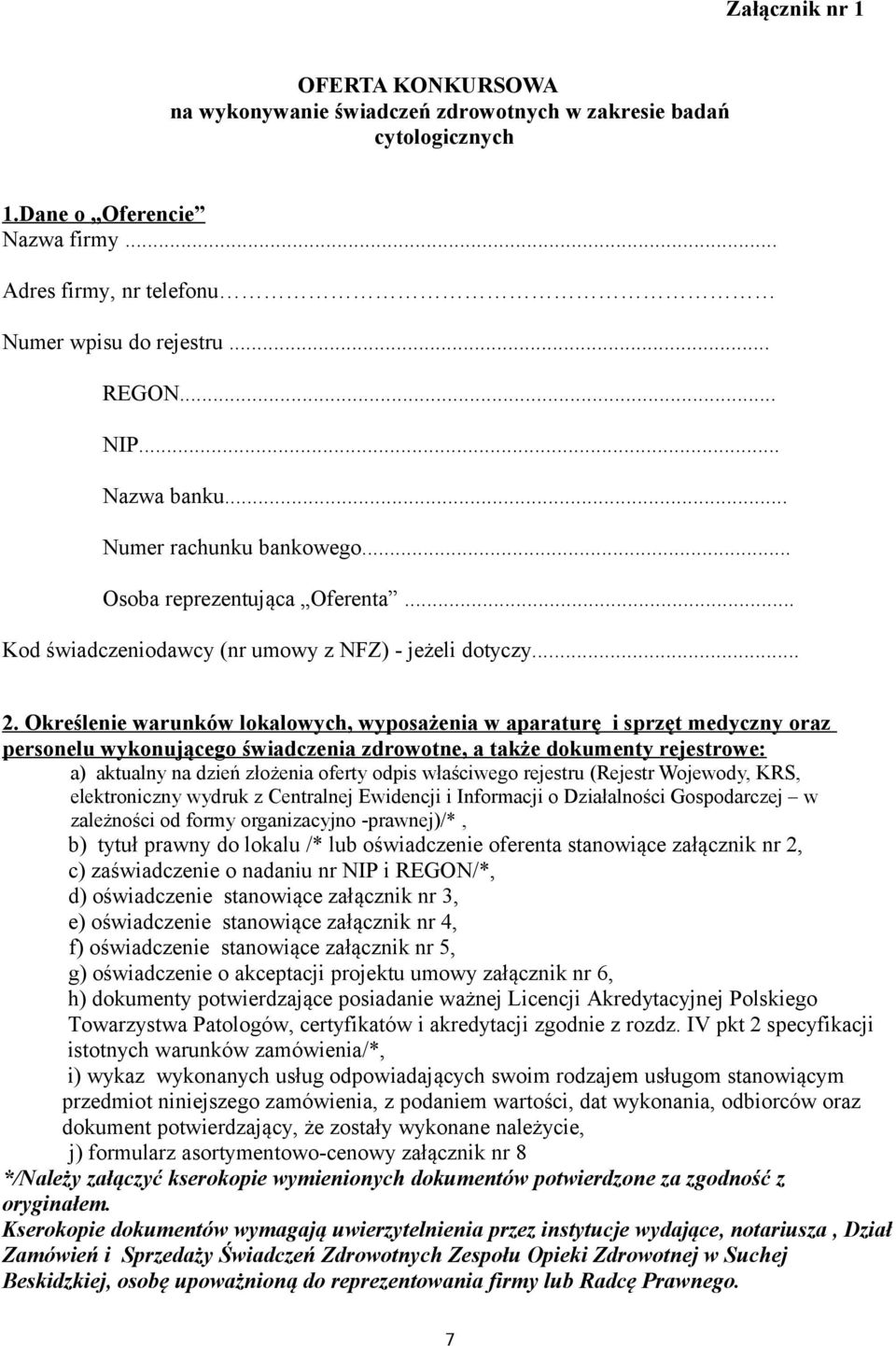 Określenie warunków lokalowych, wyposażenia w aparaturę i sprzęt medyczny oraz personelu wykonującego świadczenia zdrowotne, a także dokumenty rejestrowe: a) aktualny na dzień złożenia oferty odpis