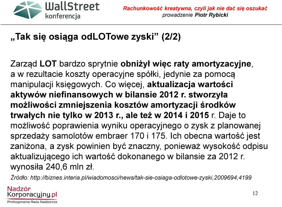, ale też w 2014 i 2015 r. Daje to możliwość poprawienia wyniku operacyjnego o zysk z planowanej sprzedaży samolotów embraer 170 i 175.
