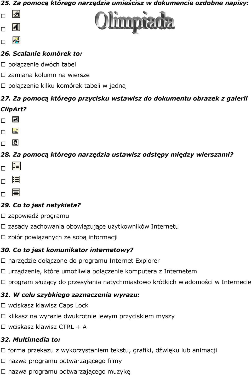 zapowiedź programu zasady zachowania obowiązujące użytkowników Internetu zbiór powiązanych ze sobą informacji 30. Co to jest komunikator internetowy?