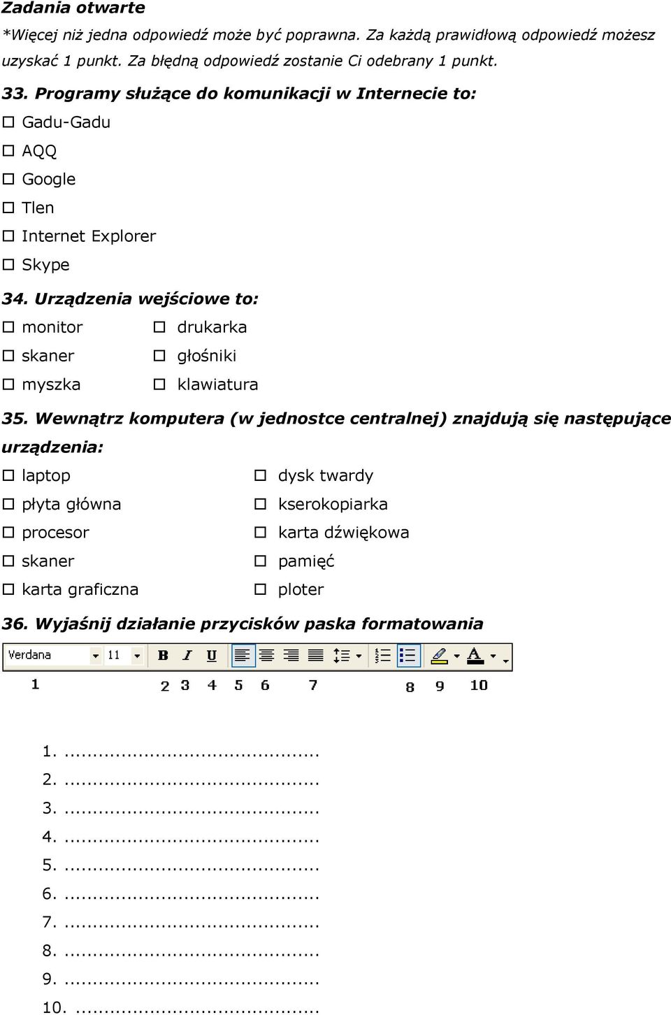 Urządzenia wejściowe to: monitor skaner myszka drukarka głośniki klawiatura 35.