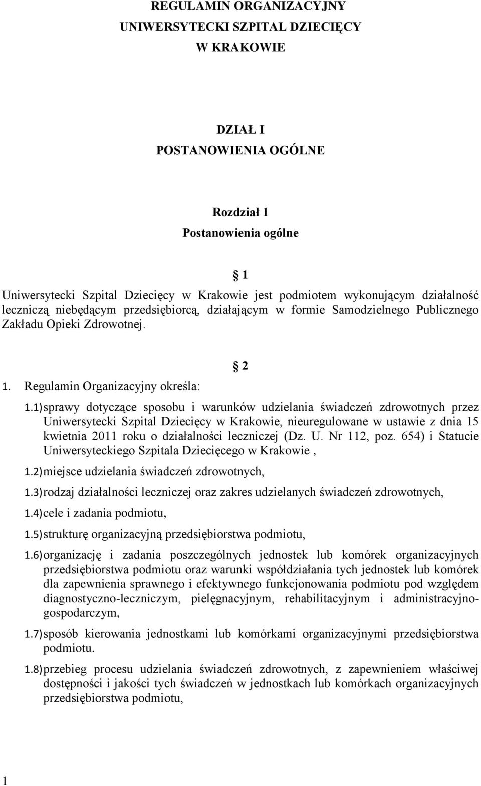 1) sprawy dotyczące sposobu i warunków udzielania świadczeń zdrowotnych przez Uniwersytecki Szpital Dziecięcy w Krakowie, nieuregulowane w ustawie z dnia 15 kwietnia 2011 roku o działalności