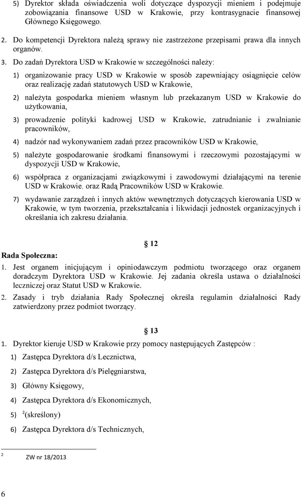 Do zadań Dyrektora USD w Krakowie w szczególności należy: 1) organizowanie pracy USD w Krakowie w sposób zapewniający osiągnięcie celów oraz realizację zadań statutowych USD w Krakowie, 2) należyta