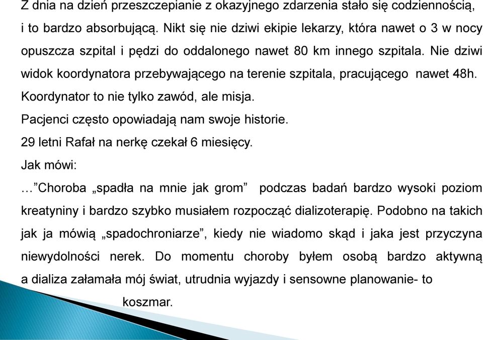 Nie dziwi widok koordynatora przebywającego na terenie szpitala, pracującego nawet 48h. Koordynator to nie tylko zawód, ale misja. Pacjenci często opowiadają nam swoje historie.