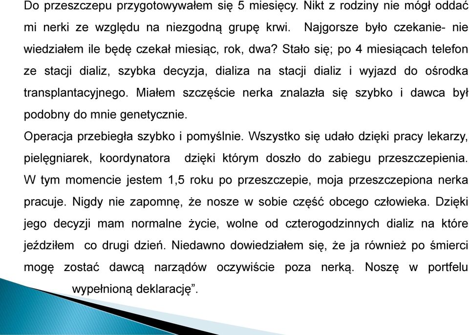 Miałem szczęście nerka znalazła się szybko i dawca był podobny do mnie genetycznie. Operacja przebiegła szybko i pomyślnie.