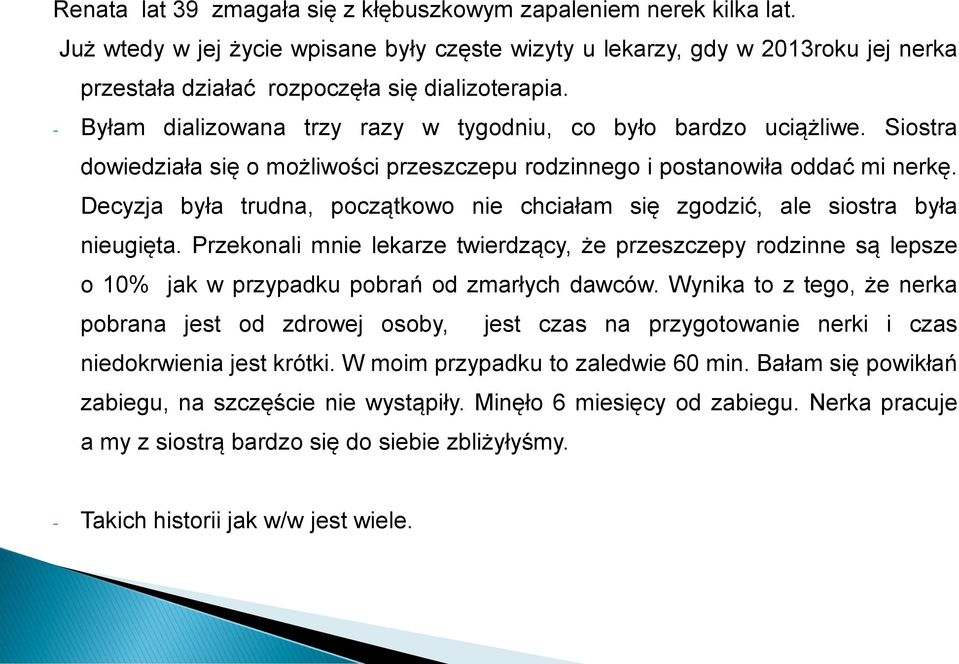 - Byłam dializowana trzy razy w tygodniu, co było bardzo uciążliwe. Siostra dowiedziała się o możliwości przeszczepu rodzinnego i postanowiła oddać mi nerkę.