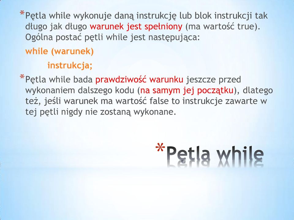 Ogólna postać pętli while jest następująca: while (warunek) instrukcja; *Pętla while bada