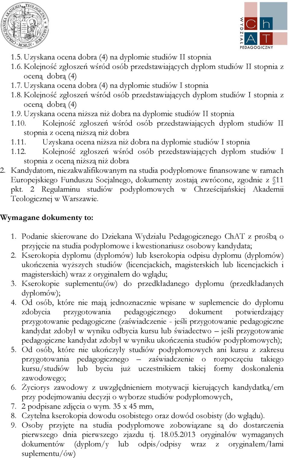 Uzyskana ocena niższa niż dobra na dyplomie studiów II stopnia 1.10. Kolejność zgłoszeń wśród osób przedstawiających dyplom studiów II stopnia z oceną niższą niż dobra 1.11.