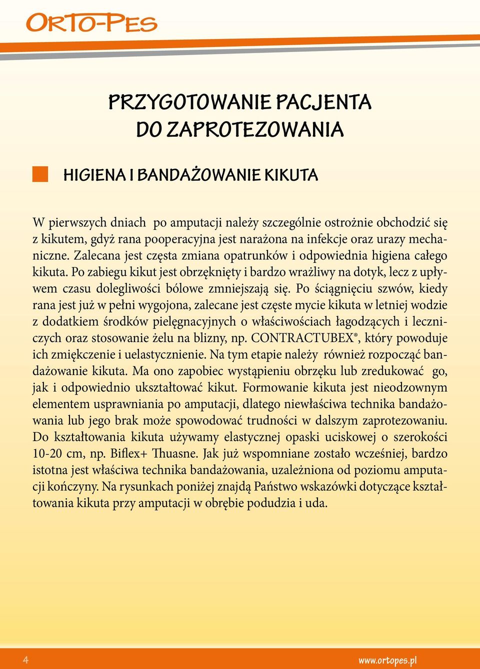 Po zabiegu kikut jest obrzęknięty i bardzo wrażliwy na dotyk, lecz z upływem czasu dolegliwości bólowe zmniejszają się.