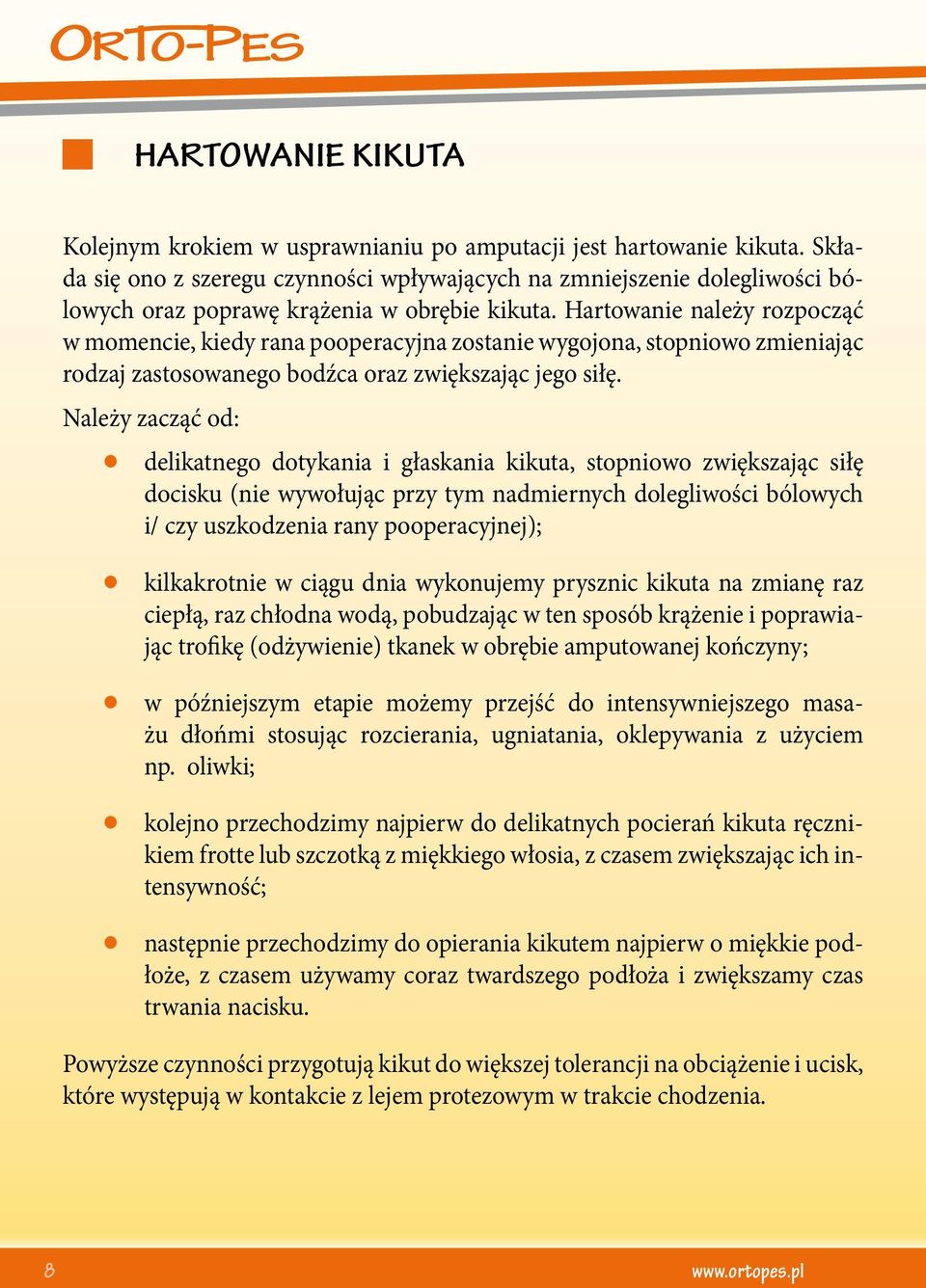 Hartowanie należy rozpocząć w momencie, kiedy rana pooperacyjna zostanie wygojona, stopniowo zmieniając rodzaj zastosowanego bodźca oraz zwiększając jego siłę.
