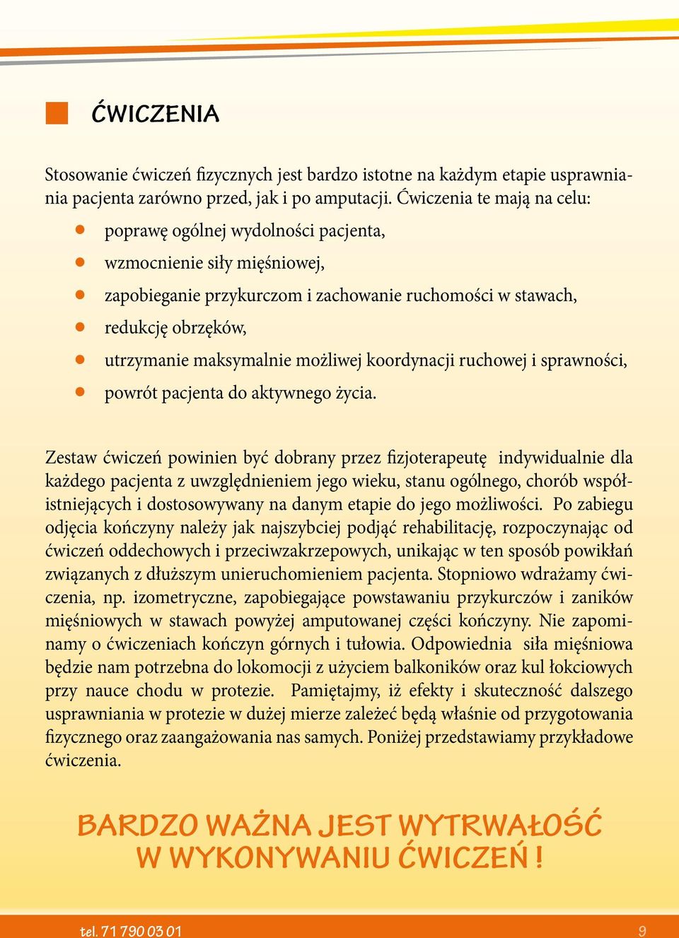 możliwej koordynacji ruchowej i sprawności, powrót pacjenta do aktywnego życia.