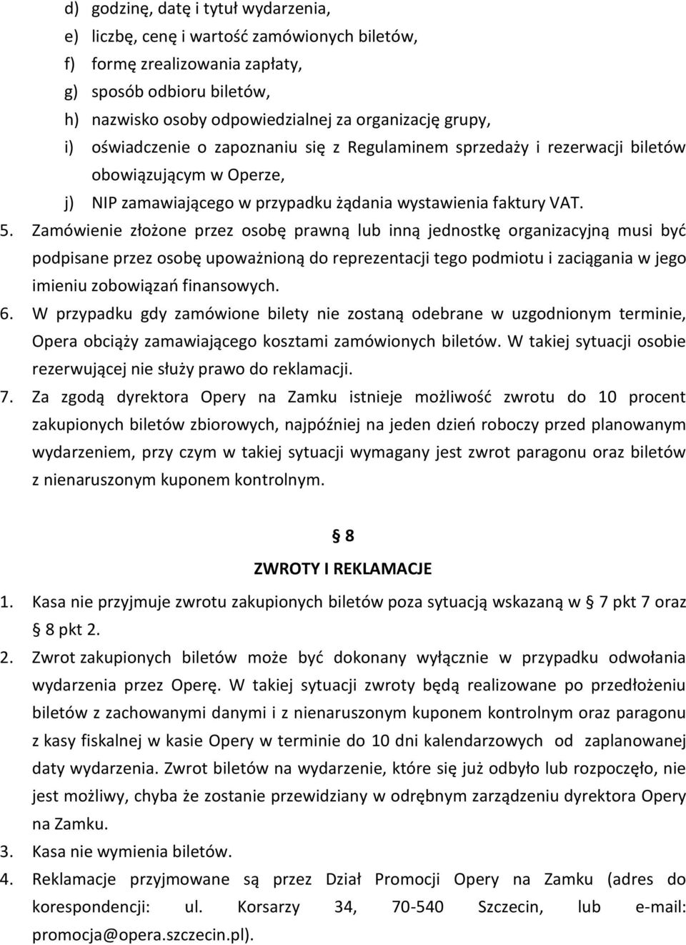 Zamówienie złożone przez osobę prawną lub inną jednostkę organizacyjną musi byd podpisane przez osobę upoważnioną do reprezentacji tego podmiotu i zaciągania w jego imieniu zobowiązao finansowych. 6.