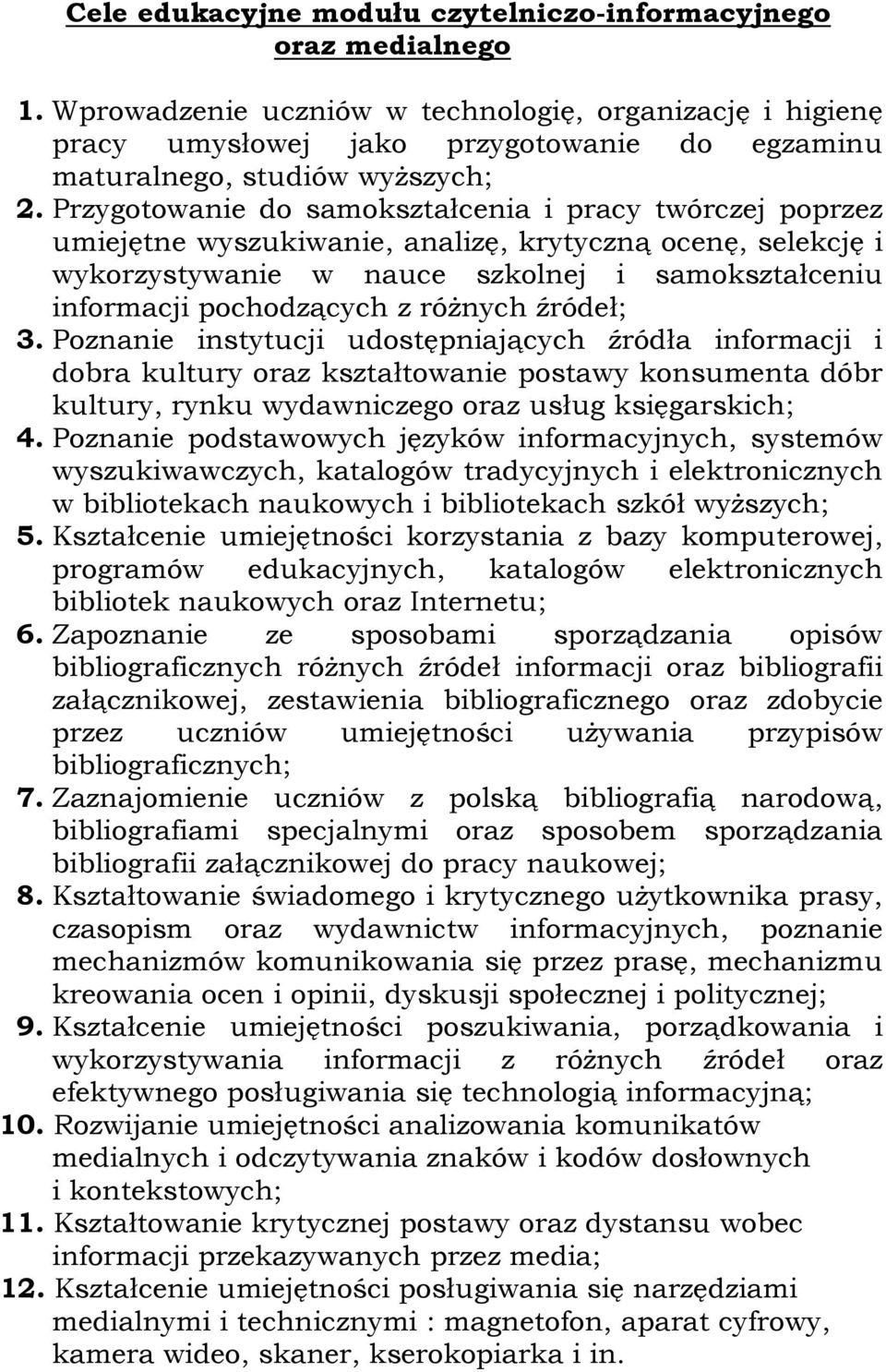 Przygotowanie do samokształcenia i pracy twórczej poprzez umiejętne wyszukiwanie, analizę, krytyczną ocenę, selekcję i wykorzystywanie w nauce szkolnej i samokształceniu informacji pochodzących z
