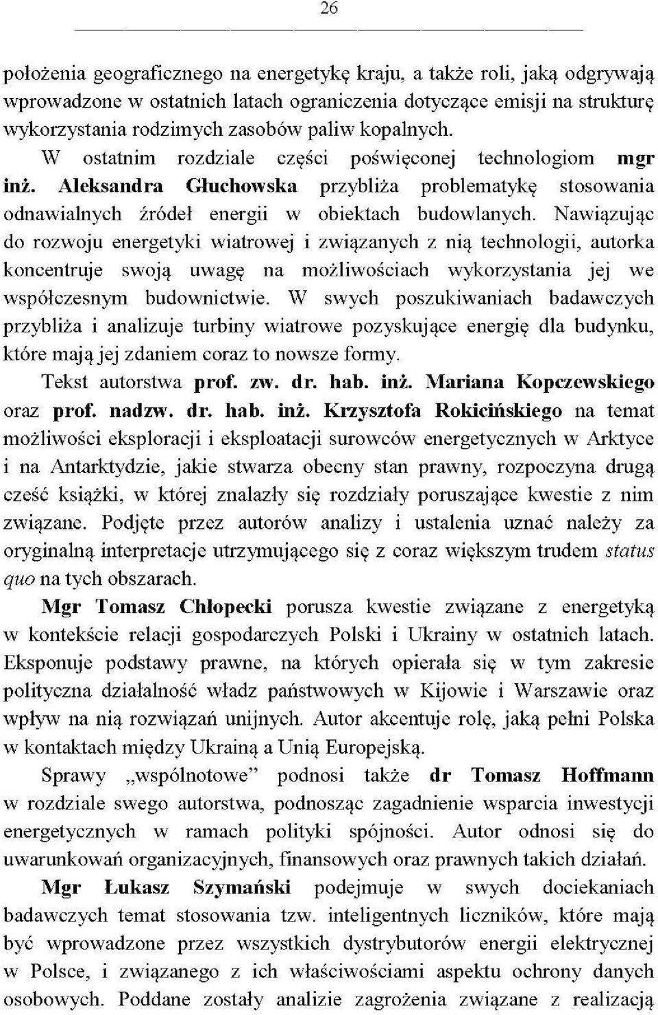 Nawiązując do rozwoju energetyki wiatrowej i związanych z nią technologii, autorka koncentruje swoją uwagę na możliwościach wykorzystania jej we współczesnym budownictwie.