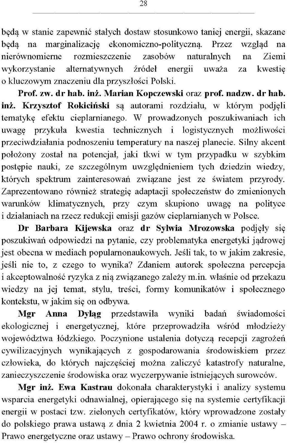 inż. Marian Kopczewski oraz prof. nadzw. dr hab. inż. Krzysztof Roki emski są autorami rozdziału, w którym podjęli tematykę efektu cieplarnianego.
