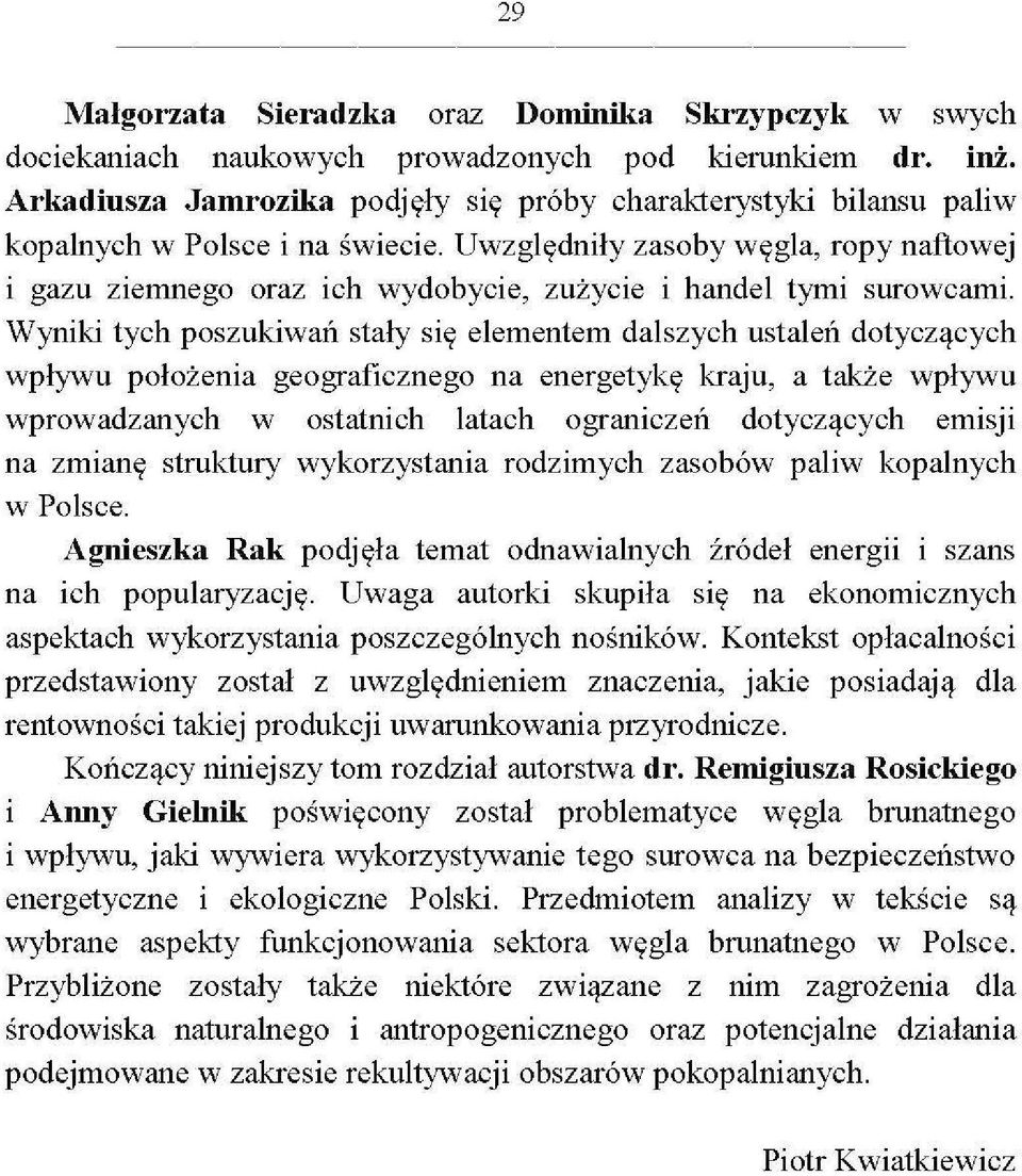 Uwzględniły zasoby węgla, ropy naftowej i gazu ziemnego oraz ich wydobycie, zużycie i handel tymi surowcami.