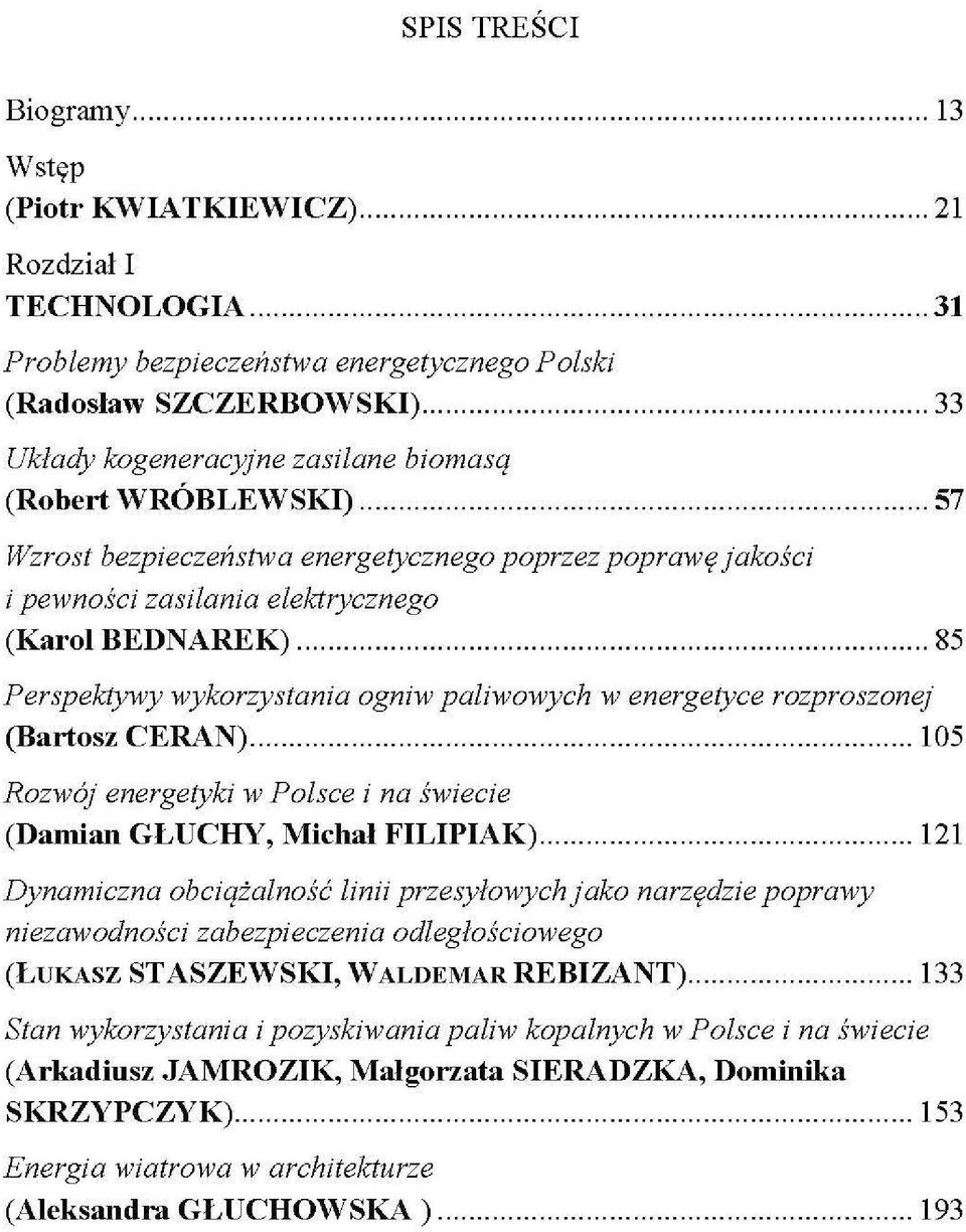 (Bartosz CERAN) 105 Rozwój energetyki w Polsce i na świecie (Damian GŁUCHY, Michał FILIPIAK) 121 Dynamiczna obciążalność linii przesyłowych jako narzędzie poprawy niezawodności zabezpieczenia