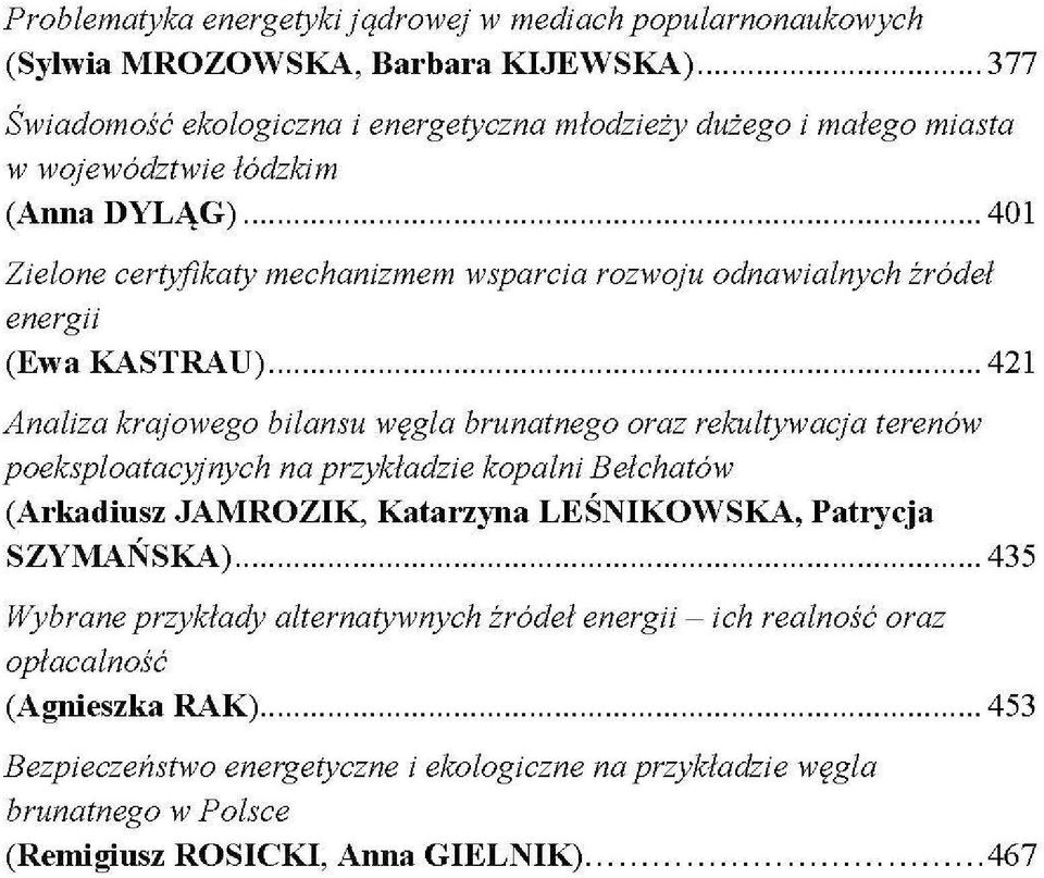 oraz rekultywacja terenów poeksploatacyjnych na przykładzie kopalni Bełchatów (Arkadiusz JAMROZIK, Katarzyna LEŚNIKOWSKA, Patrycja SZYMAŃSKA).