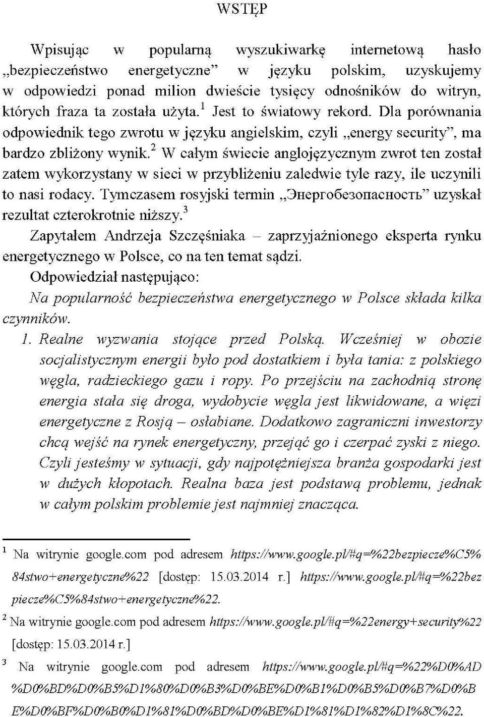 W całym świecie anglojęzycznym zwrot ten został zatem wykorzystany w sieci w przybliżeniu zaledwie tyle razy, ile uczynili to nasi rodacy.