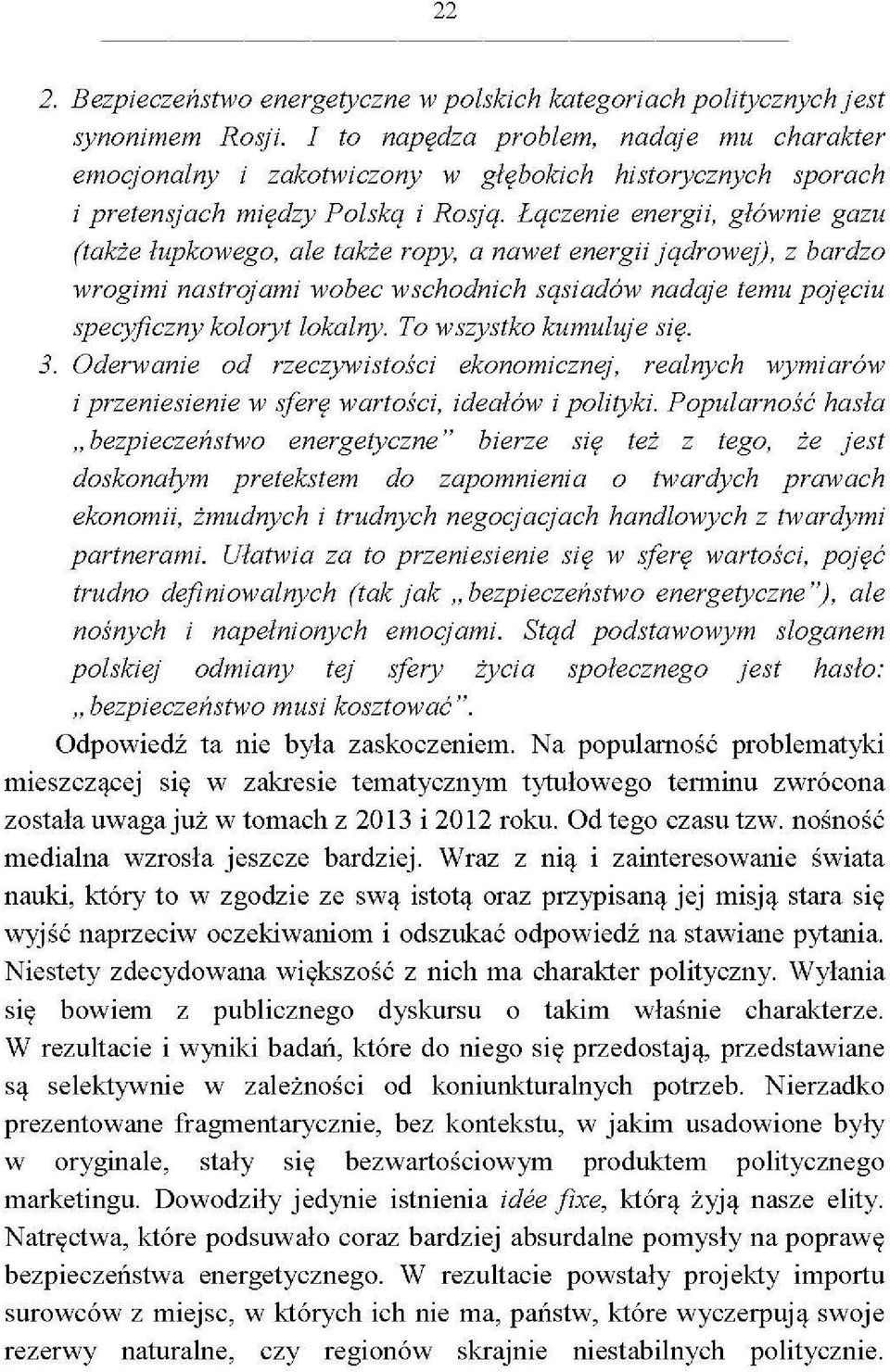 Łączenie energii, głównie gazu (także łupkowego, ale także ropy, a nawet energii jądrowej), z bardzo wrogimi nastrojami wobec wschodnich sąsiadów nadaje temu pojęciu specyficzny koloryt lokalny.