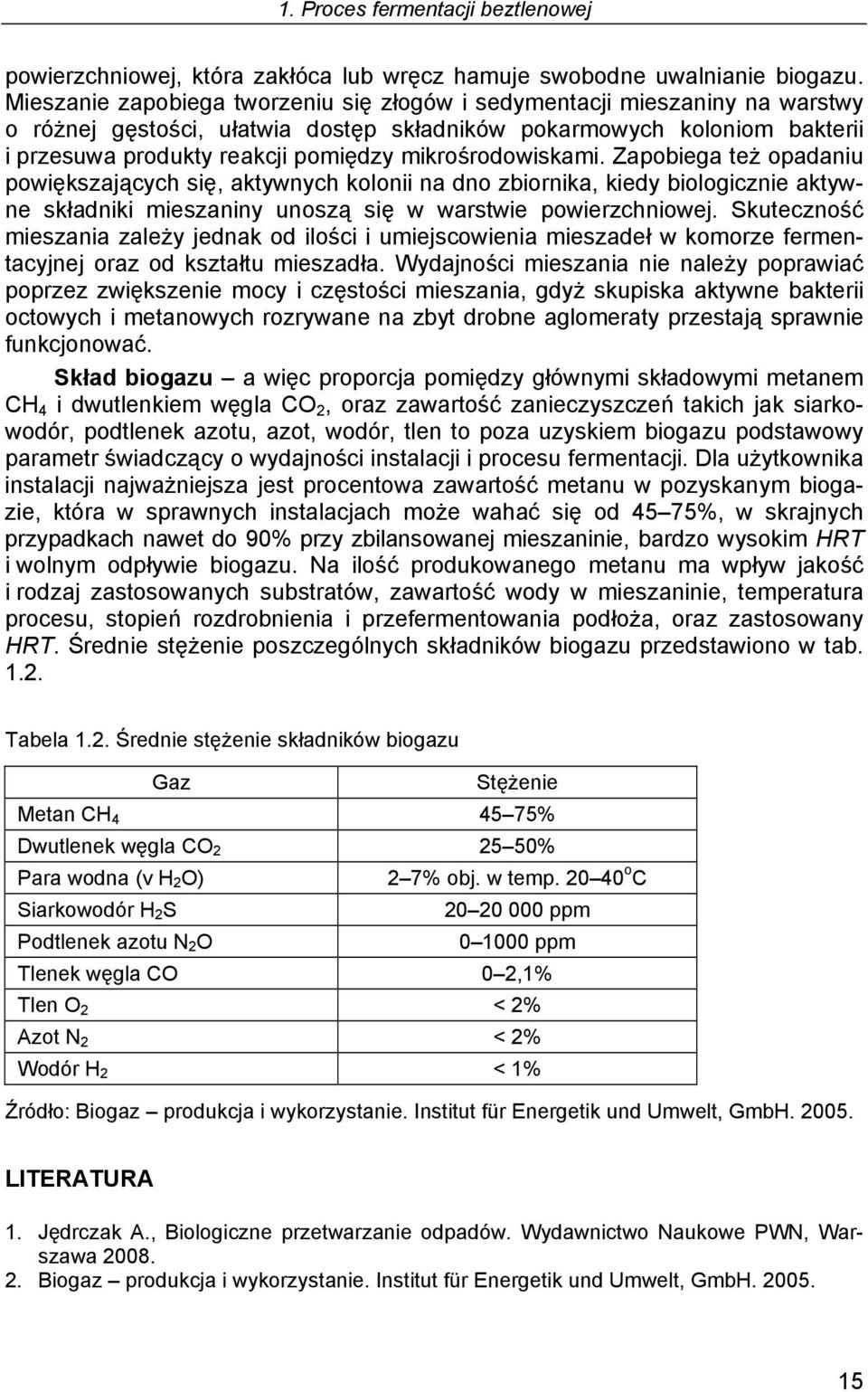 mikrośrodowiskami. Zapobiega też opadaniu powiększających się, aktywnych kolonii na dno zbiornika, kiedy biologicznie aktywne składniki mieszaniny unoszą się w warstwie powierzchniowej.