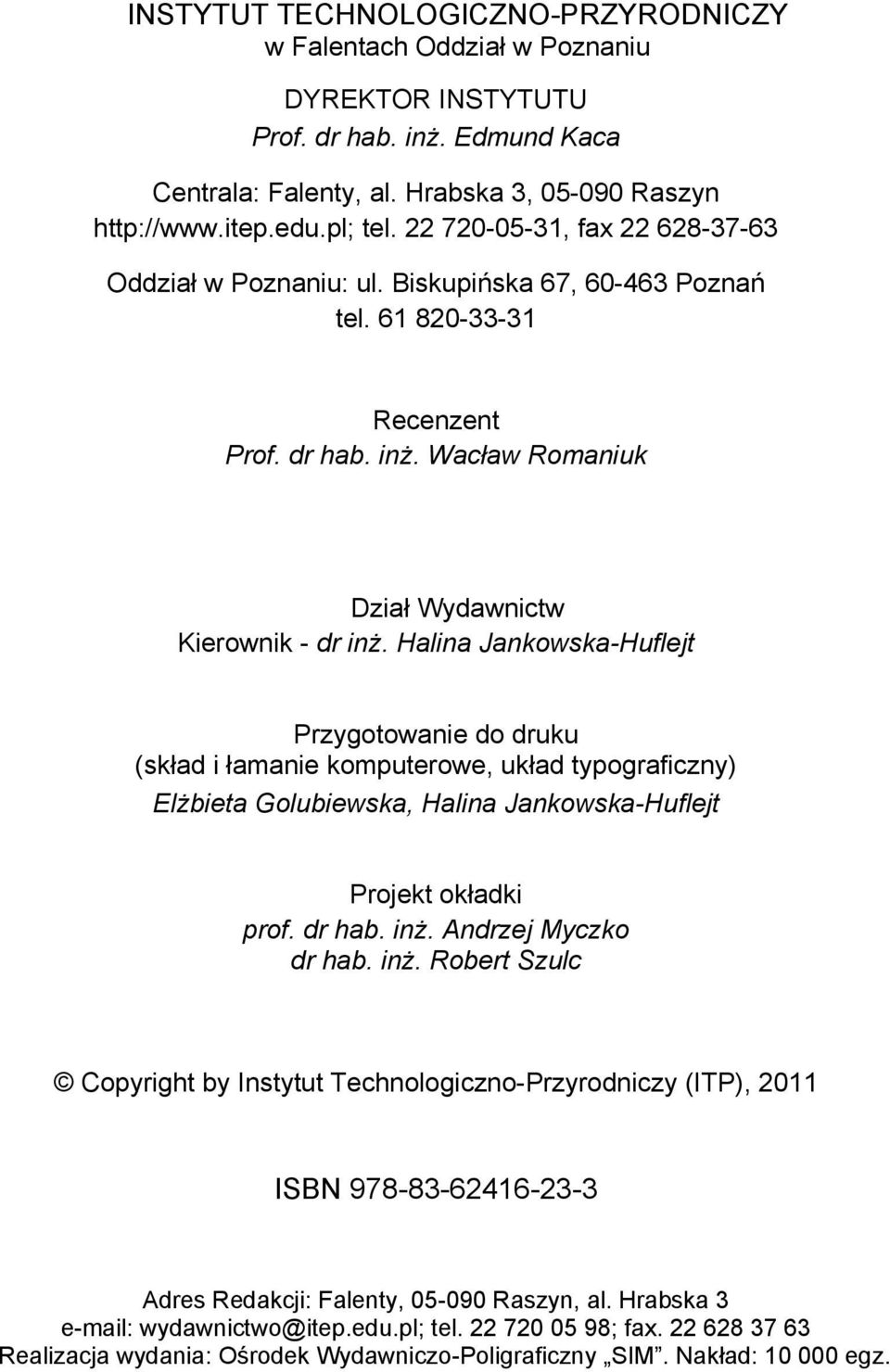 Halina Jankowska-Huflejt Przygotowanie do druku (skład i łamanie komputerowe, układ typograficzny) Elżbieta Golubiewska, Halina Jankowska-Huflejt Projekt okładki prof. dr hab. inż.