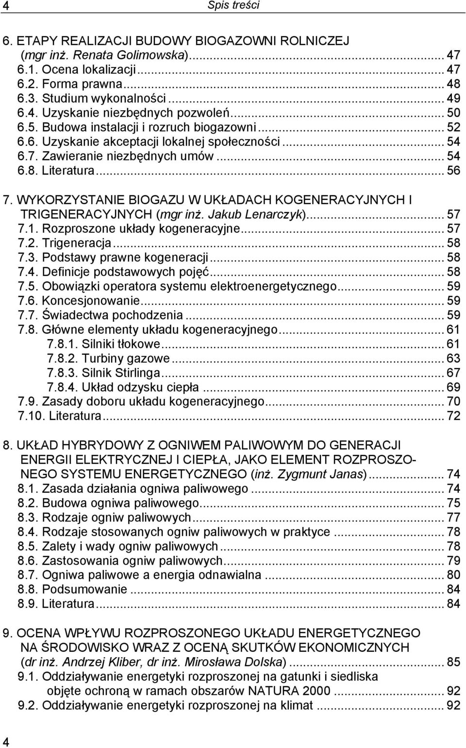 WYKORZYSTANIE BIOGAZU W UKŁADACH KOGENERACYJNYCH I TRIGENERACYJNYCH (mgr inż. Jakub Lenarczyk)... 57 7.1. Rozproszone układy kogeneracyjne... 57 7.2. Trigeneracja... 58 7.3.