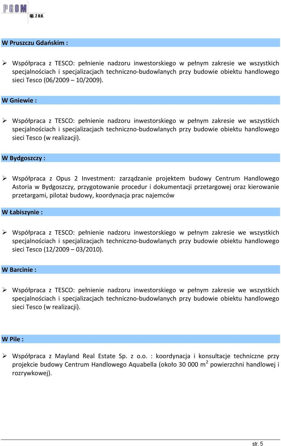 W Gniewie : Współpraca z TESCO: pełnienie nadzoru inwestorskiego w pełnym zakresie we wszystkich specjalnościach i specjalizacjach techniczno-budowlanych przy budowie obiektu handlowego sieci Tesco