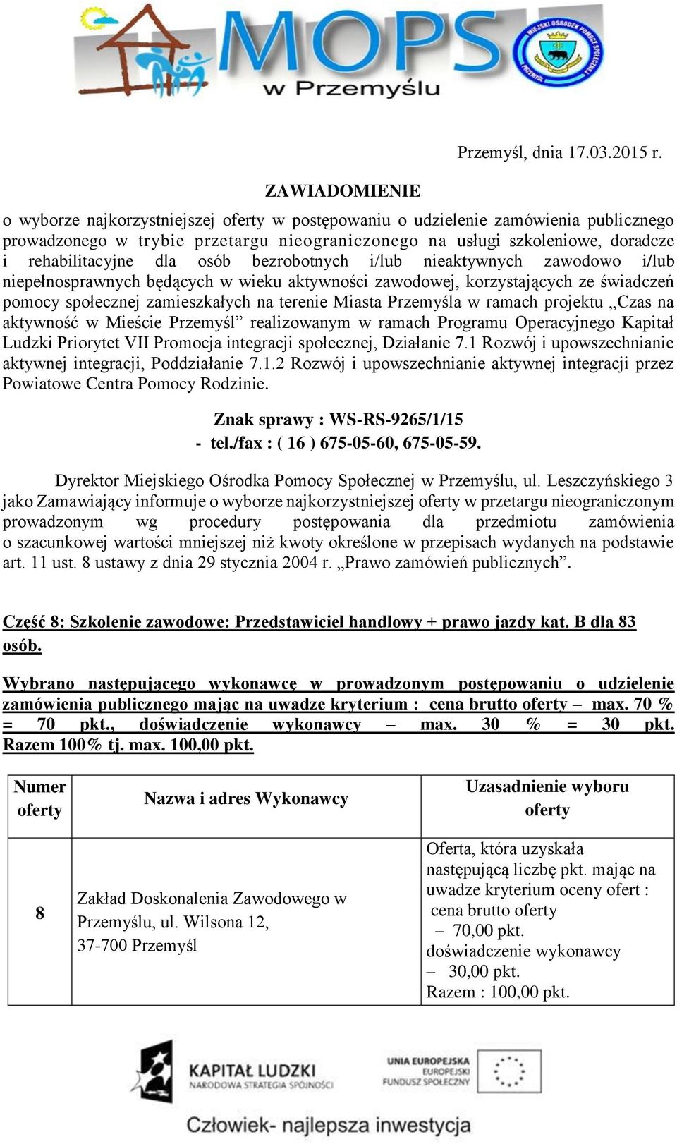 bezrobotnych i/lub nieaktywnych zawodowo i/lub niepełnosprawnych będących w wieku aktywności zawodowej, korzystających ze świadczeń pomocy społecznej zamieszkałych na terenie Miasta Przemyśla w