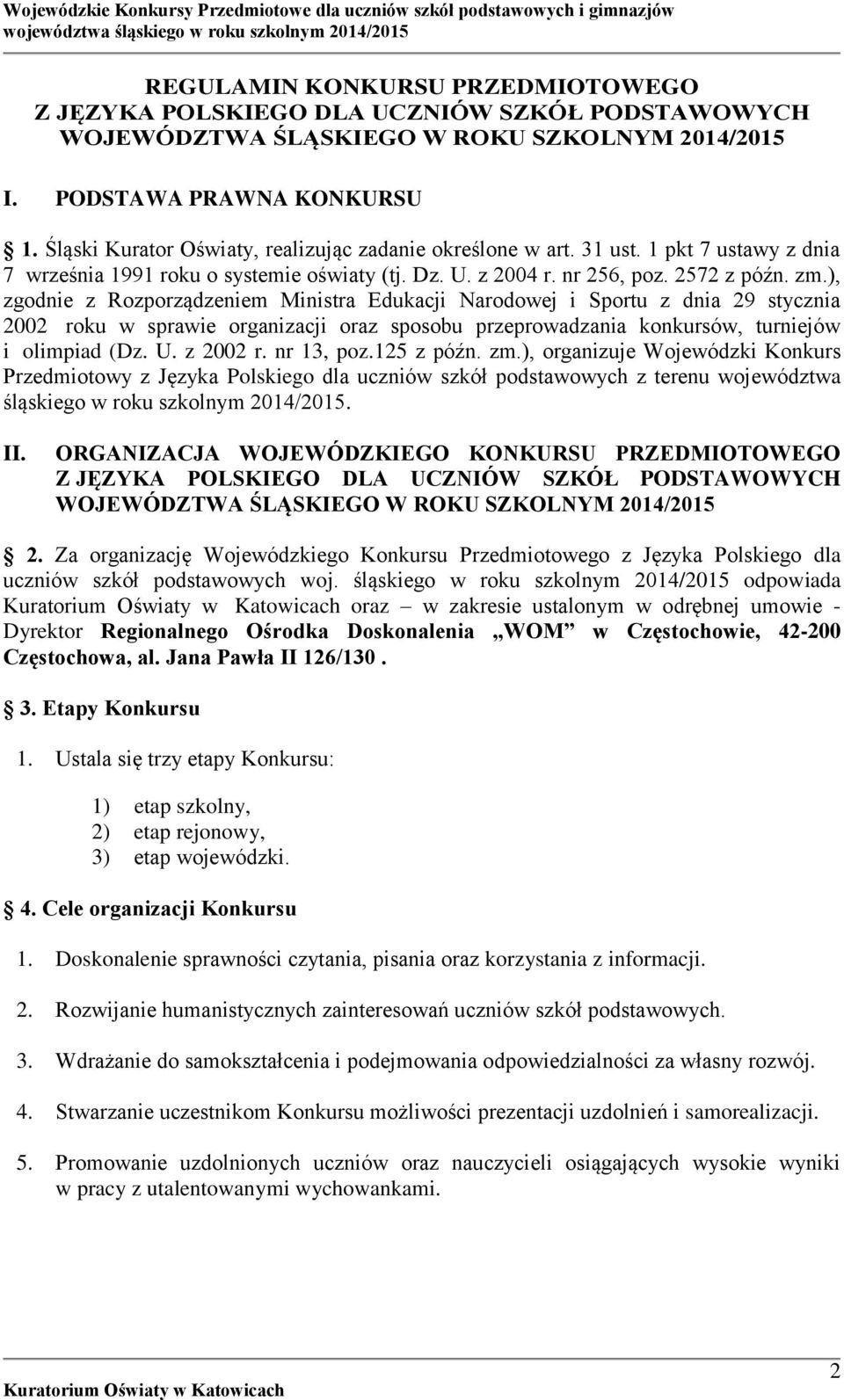 ), zgodnie z Rozporządzeniem Ministra Edukacji Narodowej i Sportu z dnia 29 stycznia 2002 roku w sprawie organizacji oraz sposobu przeprowadzania konkursów, turniejów i olimpiad (Dz. U. z 2002 r.