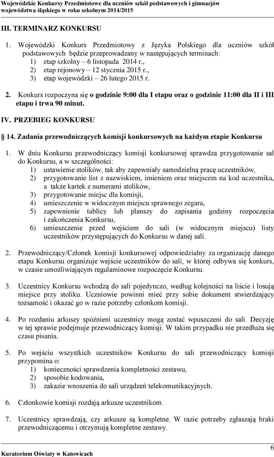 PRZEBIEG KONKURSU 14. Zadania przewodniczących komisji konkursowych na każdym etapie Konkursu 1.