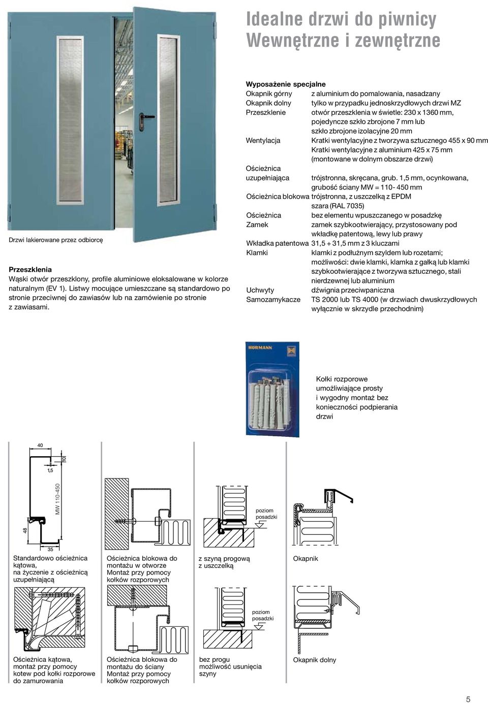 Wyposażenie specjalne Okapnik górny z aluminium do pomalowania, nasadzany Okapnik dolny tylko w przypadku jednoskrzydłowych drzwi MZ Przeszklenie otwór przeszklenia w świetle: 230 x 1360 mm,