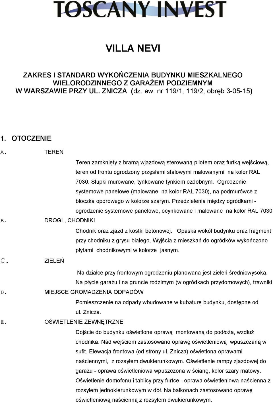 Ogrodzenie systemowe panelowe (malowane na kolor RAL 7030), na podmurówce z bloczka oporowego w kolorze szarym.