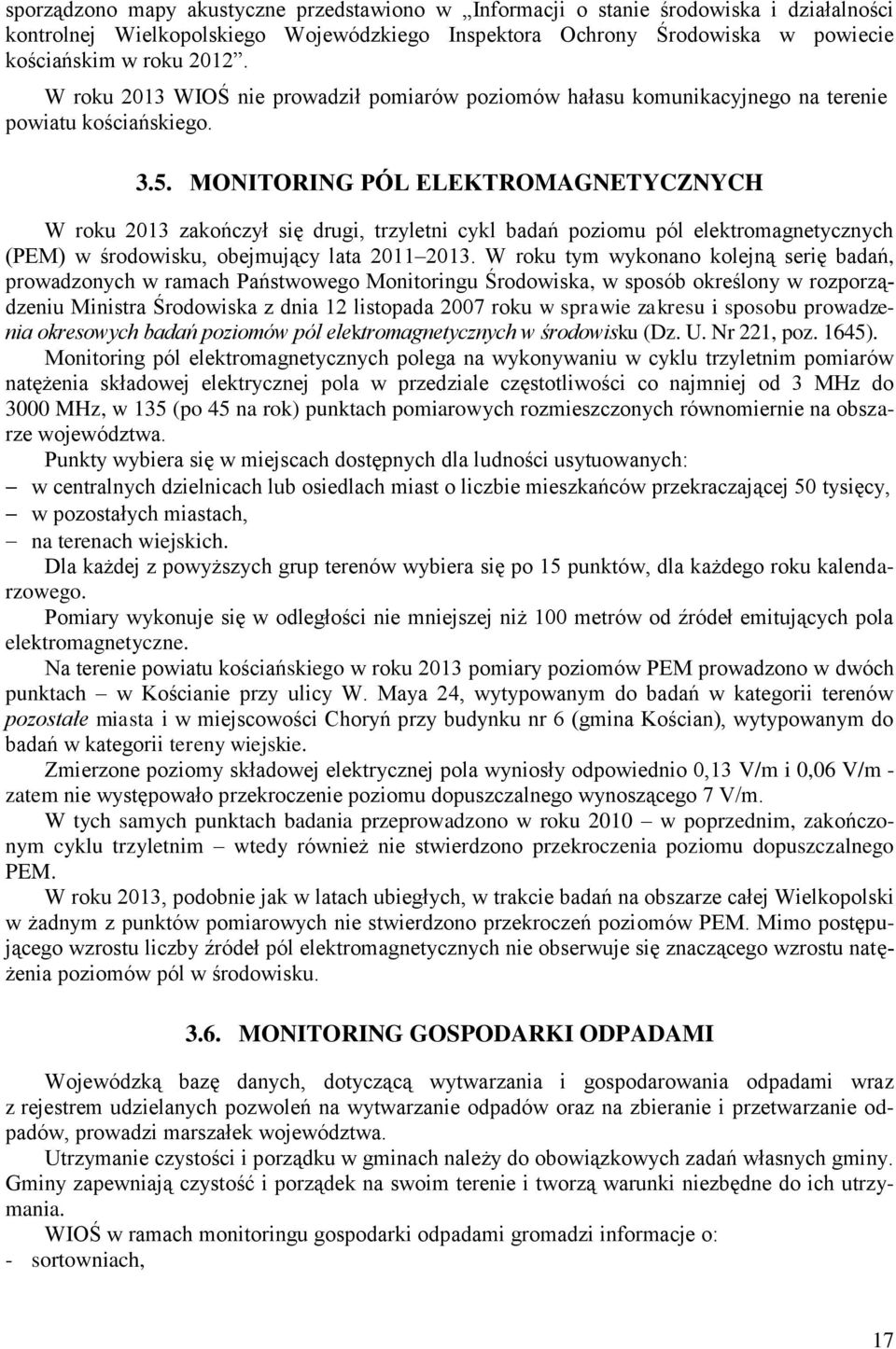 MONITORING PÓL ELEKTROMAGNETYCZNYCH W roku 2013 zakończył się drugi, trzyletni cykl badań poziomu pól elektromagnetycznych (PEM) w środowisku, obejmujący lata 2011 2013.