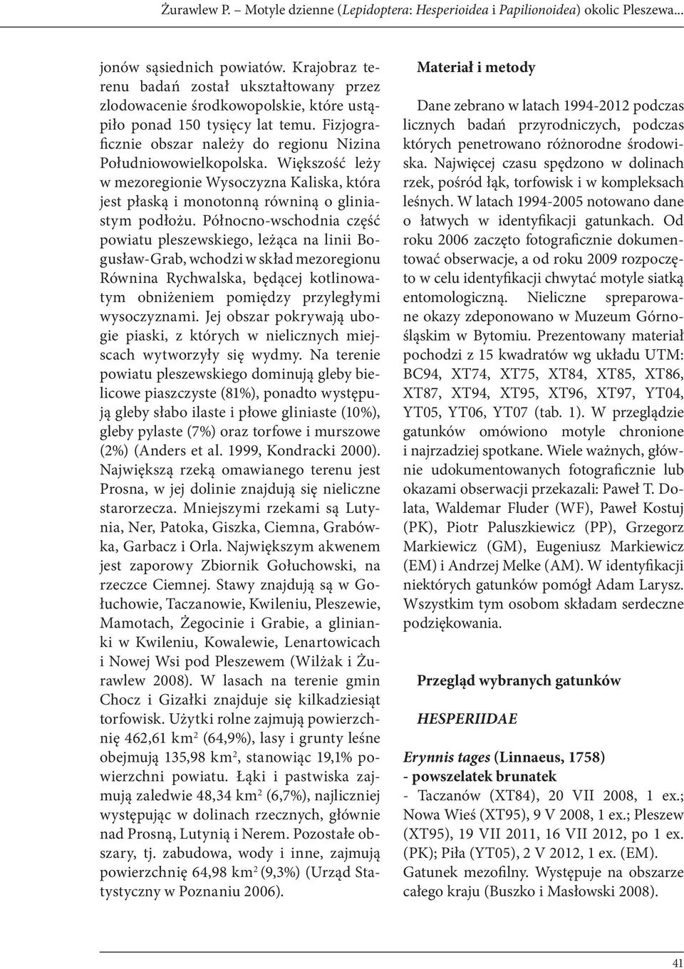 Większość leży w mezoregionie Wysoczyzna Kaliska, która jest płaską i monotonną równiną o gliniastym podłożu.