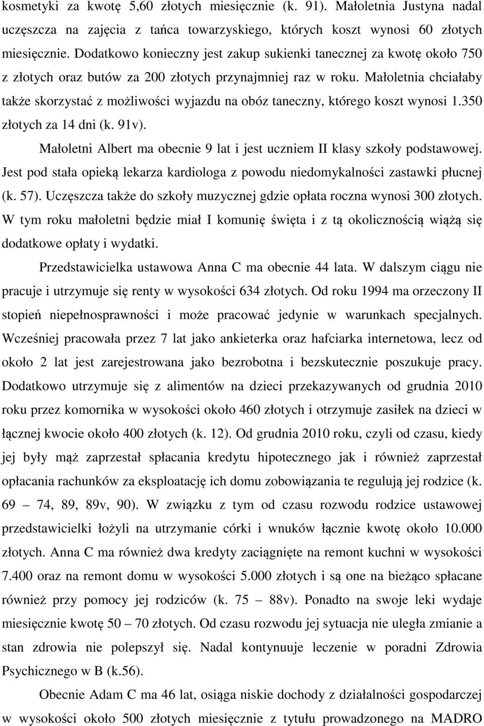 Małoletnia chciałaby także skorzystać z możliwości wyjazdu na obóz taneczny, którego koszt wynosi 1.350 złotych za 14 dni (k. 91v).