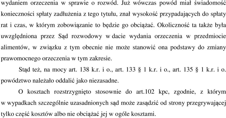 Okoliczność ta także była uwzględniona przez Sąd rozwodowy w dacie wydania orzeczenia w przedmiocie alimentów, w związku z tym obecnie nie może stanowić ona podstawy do zmiany prawomocnego