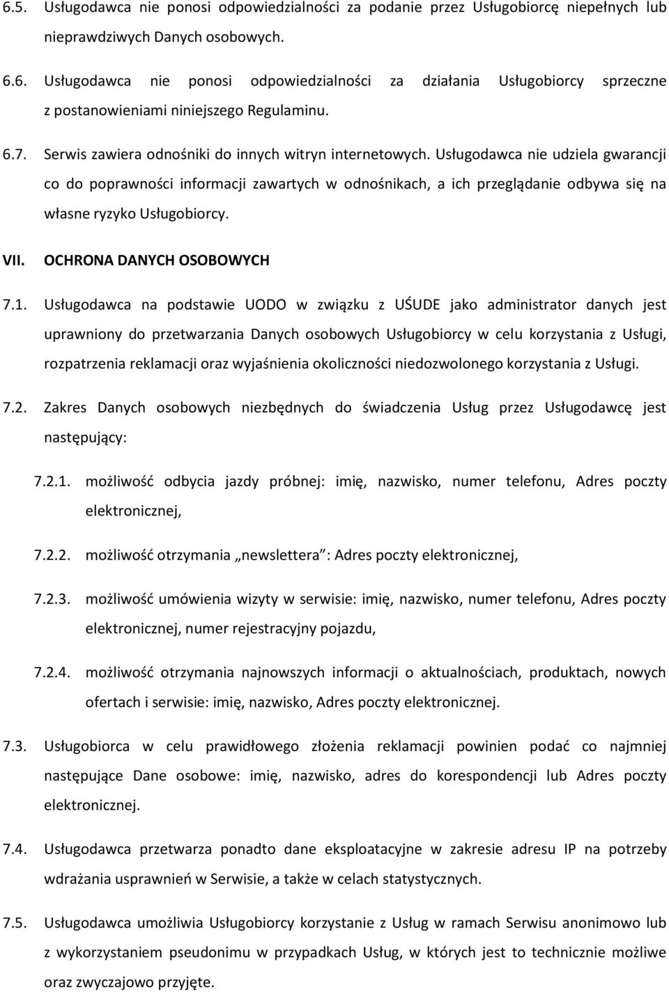 Usługodawca nie udziela gwarancji co do poprawności informacji zawartych w odnośnikach, a ich przeglądanie odbywa się na własne ryzyko Usługobiorcy. VII. OCHRONA DANYCH OSOBOWYCH 7.1.