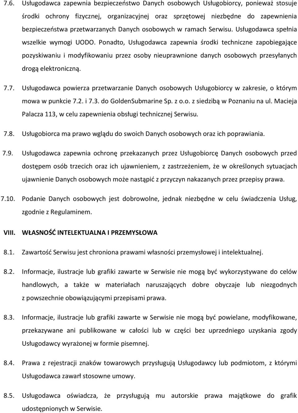 Ponadto, Usługodawca zapewnia środki techniczne zapobiegające pozyskiwaniu i modyfikowaniu przez osoby nieuprawnione danych osobowych przesyłanych drogą elektroniczną. 7.