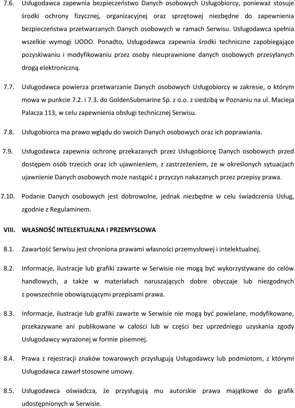 Ponadto, Usługodawca zapewnia środki techniczne zapobiegające pozyskiwaniu i modyfikowaniu przez osoby nieuprawnione danych osobowych przesyłanych drogą elektroniczną. 7.