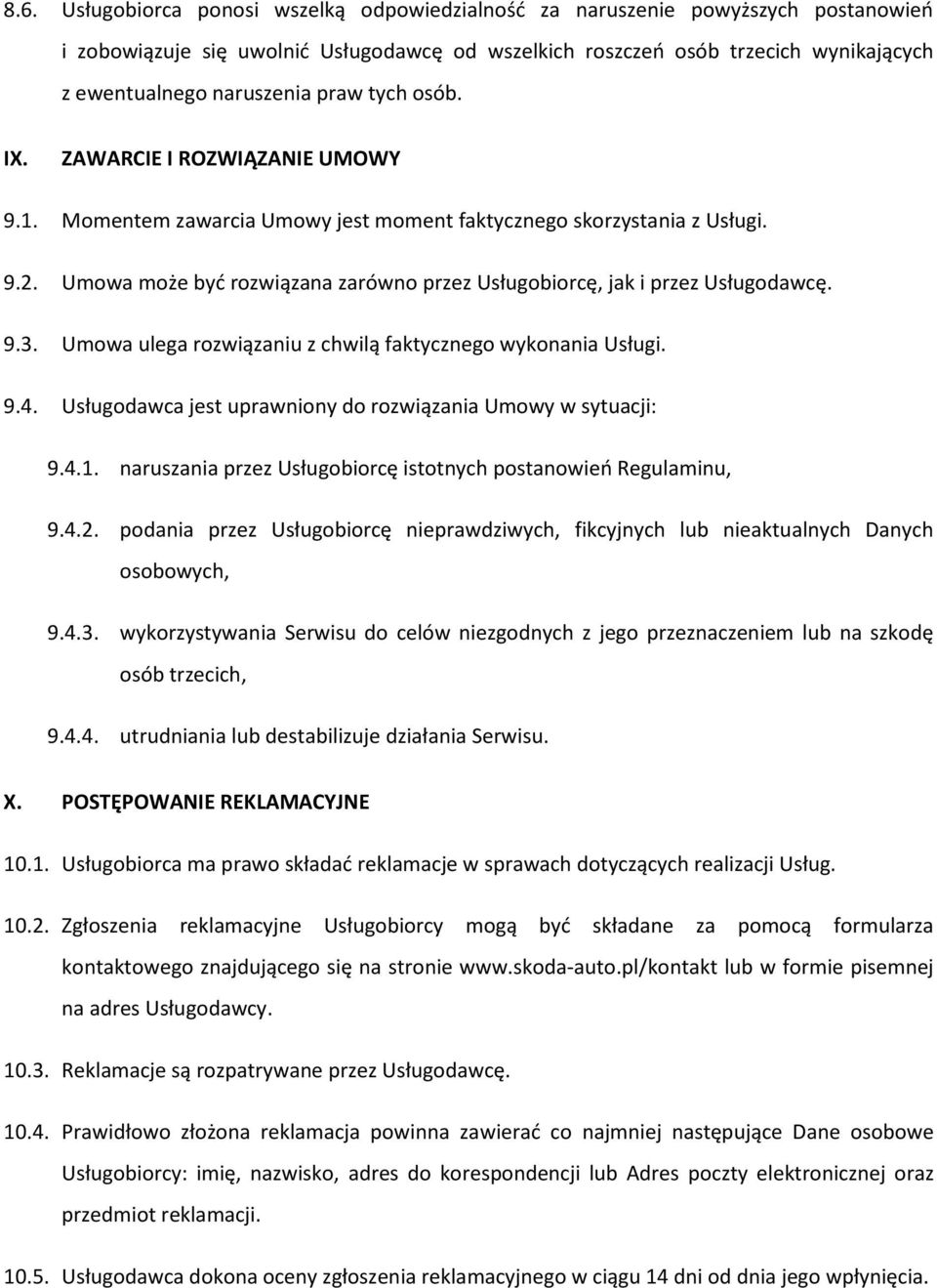 Umowa może być rozwiązana zarówno przez Usługobiorcę, jak i przez Usługodawcę. 9.3. Umowa ulega rozwiązaniu z chwilą faktycznego wykonania Usługi. 9.4.