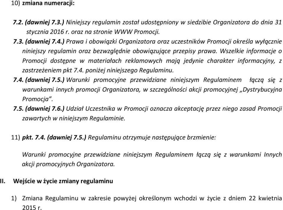 Wszelkie informacje o Promocji dostępne w materiałach reklamowych mają jedynie charakter informacyjny, z zastrzeżeniem pkt 7.4. poniżej niniejszego Regulaminu. 7.4. (dawniej 7.5.