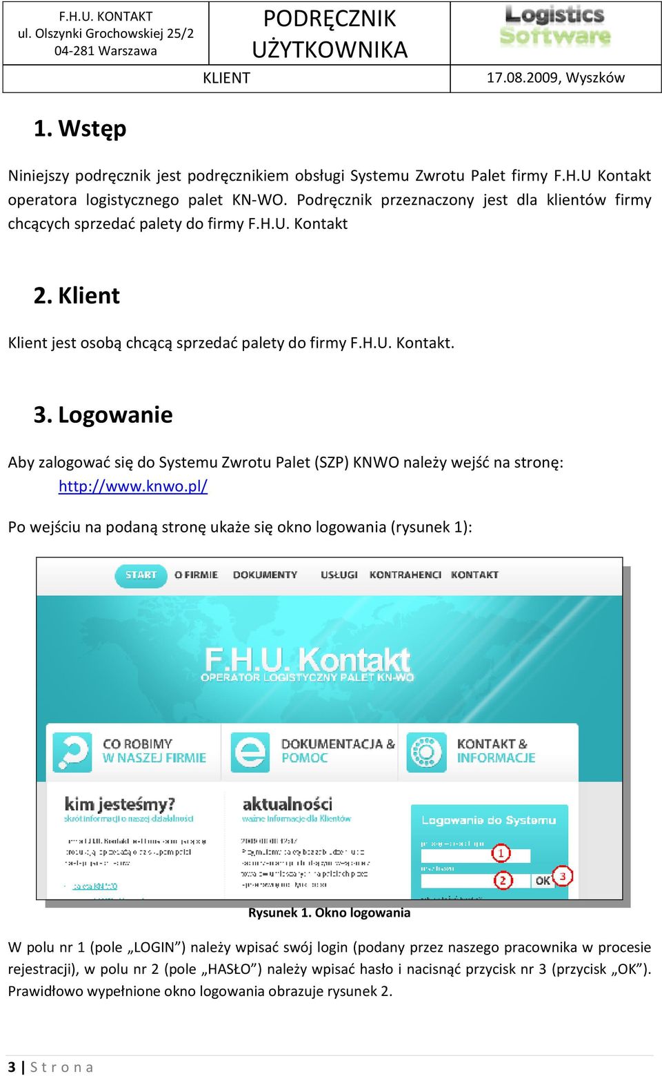 Logowanie Aby zalogować się do Systemu Zwrotu Palet (SZP) KNWO należy wejść na stronę: http://www.knwo.pl/ Po wejściu na podaną stronę ukaże się okno logowania (rysunek 1): Rysunek 1.